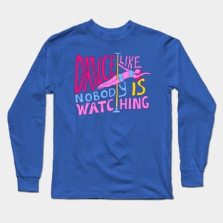 Dance Like Nobody is Watching Long Sleeve T-Shirt